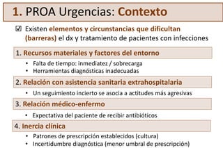 ☑ Existen elementos y circunstancias que dificultan
(barreras) el dx y tratamiento de pacientes con infecciones
1. PROA Ur...