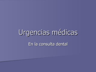 Urgencias médicas En la consulta dental 