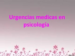 Urgencias medicas en
psicología
 