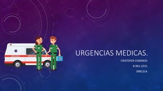 URGENCIAS MEDICAS.
CRISTOFER CISNEROS.
8-961-2231.
09812LA.
 
