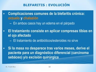 Dr. Frank Rico 60
BLEFARITIS : EVOLUCIÓN
 