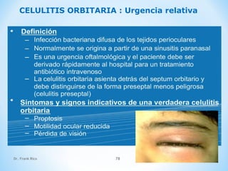Dr. Frank Rico 78
CELULITIS ORBITARIA : Urgencia relativa
 