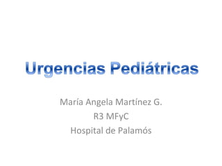 María Angela Martínez G.
       R3 MFyC
 Hospital de Palamós
 