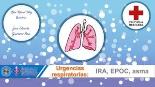 Urgencias
respiratorias:
IRA, EPOC, asma
 