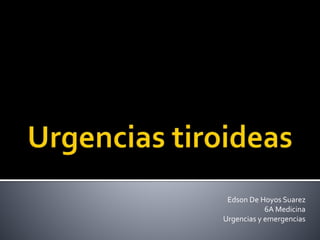 Edson De Hoyos Suarez
6A Medicina
Urgencias y emergencias
 