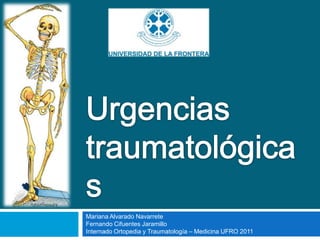 Mariana Alvarado Navarrete
Fernando Cifuentes Jaramillo
Internado Ortopedia y Traumatología – Medicina UFRO 2011
 