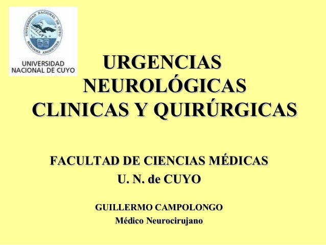 URGENCIASURGENCIASNEUROLÓGICASNEUROLÓGICASCLINICAS Y QUIRÚRGICASCLINICAS Y QUIRÚRGICASFACULTAD DE CIENCIAS MÉDICASFACULTAD...