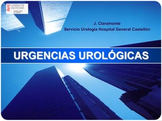 LOGO


                       J. Claramonte
        Servicio Urologia Hospital General Castellón




 URGENCIAS UROLÓGICAS
 