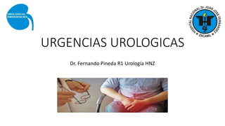URGENCIAS UROLOGICAS
Dr. Fernando Pineda R1 Urología HNZ
 