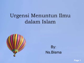 Urgensi Menuntun Ilmu
     dalam Islam



               By:
            Ns.Bisma

                        Page 1
 