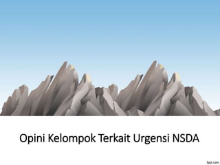 Opini Kelompok Terkait Urgensi NSDA
 