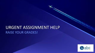 URGENT ASSIGNMENT HELP
RAISE YOUR GRADES!
 