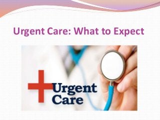 Urgent Care: What to Expect
 