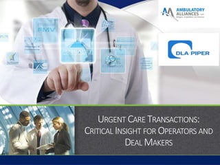 (303) 801-0123
URGENT CARE TRANSACTIONS:
CRITICAL INSIGHT FOR OPERATORS AND
DEAL MAKERS
 