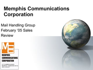 Memphis Communications Corporation Mail Handling Group February ‘05 Sales  Review 