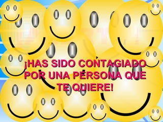 ¡ALERTA! ¡HAS SIDO CONTAGIADO POR UNA PERSONA QUE TE QUIERE!