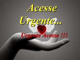 Acesse Urgente...  Urgente Acesse !!! 