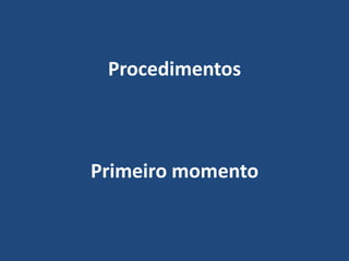 ProcedimentosPrimeiro momento