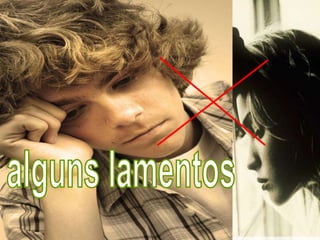 alguns lamentos