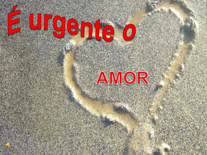 É urgente o <br />AMOR<br />