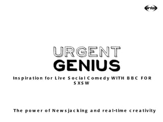 Inspiration for Live Social Comedy WITH BBC FOR SXSW  The power of Newsjacking and real-time creativity   