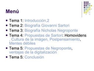 Menú <ul><li>Tema 1:  Introducción,2 </li></ul><ul><li>Tema 2:  Biografía Giovanni Sartori </li></ul><ul><li>Tema 3:  Biog...