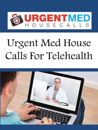 Urgent Med House
Calls For Telehealth
 