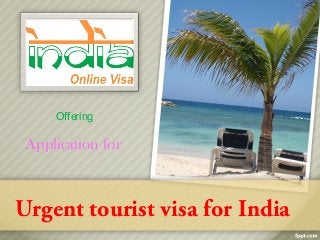 Urgent tourist visa for India
Offering
Application for
 