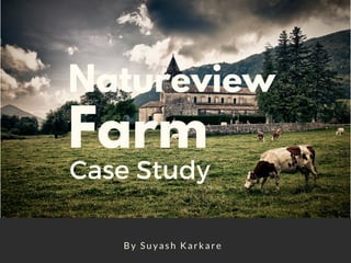 HG
A home delivery of fresh and healthy options
By Suyash Karkare
Natureview
Farm
Case Study
 