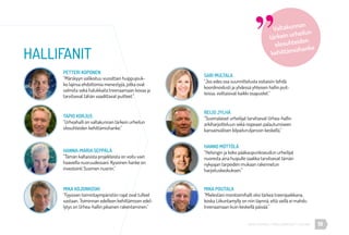 URHEA-KAMPUS | MÄKELÄNKATU 47 | HELSINKI 19
HALLIFANIT
PETTERI KOPONEN
”Märskyyn valikoituu vuosittain huippujouk-
ko lajinsa ehdottomia menestyjiä, jotka ovat
valmiita sekä halukkaita treenaamaan kovaa ja
tarvitsevat tähän vaadittavat puitteet.”
MIKA KOJONKOSKI
”Fyysisen toimintaympäristön rajat ovat tulleet
vastaan. Toiminnan edelleen kehittämisen edel-
lytys on Urhea-hallin pikainen rakentaminen.”
TAPIO KORJUS
”Urheahalli on valtakunnan tärkein urheilun
olosuhteiden kehittämishanke.”
HANNA-MARIA SEPPÄLÄ
”Tämän kaltaisista projekteista on voitu vain
haaveilla nuoruudessani. Kyseinen hanke on
investointi Suomen nuoriin.”
SARI MULTALA
”Jos edes osa suunnittelusta voitaisiin tehdä
koordinoidusti ja yhdessä yhteisen hallin puit-
teissa, voittaisivat kaikki osapuolet.”
REIJO JYLHÄ
”Suomalaiset urheilijat tarvitsevat Urhea-hallin
arkiharjoitteluun sekä nopeaan palautumiseen
kansainvälisen kilpailuruljanssin keskellä.”
HANNO MÖTTÖLÄ
”Helsingin ja koko pääkaupunkiseudun urheilijat
nuoresta aina huipulle saakka tarvitsevat tämän
nykyajan tarpeiden mukaan rakennetun
harjoituskeskuksen.”
Valtakunnan
tärkein urheilun
olosuhteiden
kehittämishanke
MIKA POUTALA
”Mielestäni monitoimihalli olisi tärkeä treenipaikkana,
koska Liikuntamylly on niin täynnä, että siellä ei mahdu
treenaamaan kuin keskellä päivää.”
 