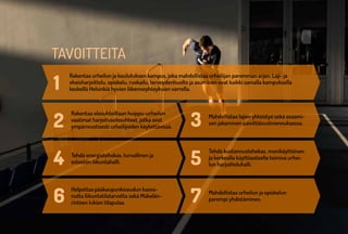 7URHEA-HALLI | MÄKELÄNKATU 47 | HELSINKI
TAVOITTEITA
Mahdollistaa urheilun ja opiskelun
parempi yhdistäminen.
Rakentaa urheilun ja koulutuksen kampus, joka mahdollistaa urheilijan paremman arjen. Laji- ja
oheisharjoittelu, opiskelu, ruokailu, terveydenhuolto ja asuminen ovat kaikki samalla kampuksella
keskellä Helsinkiä hyvien liikenneyhteyksien varrella.
Rakentaa olosuhteiltaan huippu-urheilun
vaatimat harjoitusolosuhteet, jotka ovat
ympärivuotisesti urheilijoiden käytettävissä.
Mahdollistaa lajien yhteistyö sekä osaami-
sen jakaminen päivittäisvalmennuksessa.
Tehdä energiatehokas, turvallinen ja
esteetön liikuntahalli.
Tehdä kustannustehokas, monikäyttöinen
ja korkealla käyttöasteella toimiva urhei-
lun harjoitteluhalli.
Helpottaa pääkaupunkiseudun kasva-
nutta liikuntatilatarvetta sekä Mäkelän-
rinteen lukion tilapulaa. 7
32
4 5
6
1
 