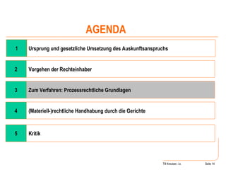 Till Kreutzer, i.e. Seite  1 4 (Materiell-)rechtliche Handhabung durch die Gerichte Ursprung und gesetzliche Umsetzung des Auskunftsanspruchs AGENDA 2 Vorgehen der Rechteinhaber 3 Zum Verfahren: Prozessrechtliche Grundlagen 5 Kritik 