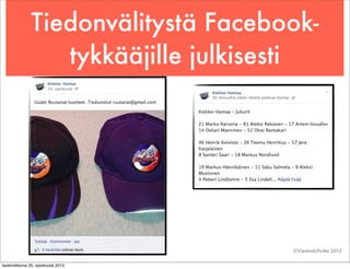 Tiedonvälitystä Facebook-
tykkääjille julkisesti
©Viestintä-Piritta 2013
keskiviikkona 25. syyskuuta 2013
 