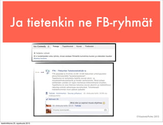Ja tietenkin ne FB-ryhmät
©Viestintä-Piritta 2013
keskiviikkona 25. syyskuuta 2013
 