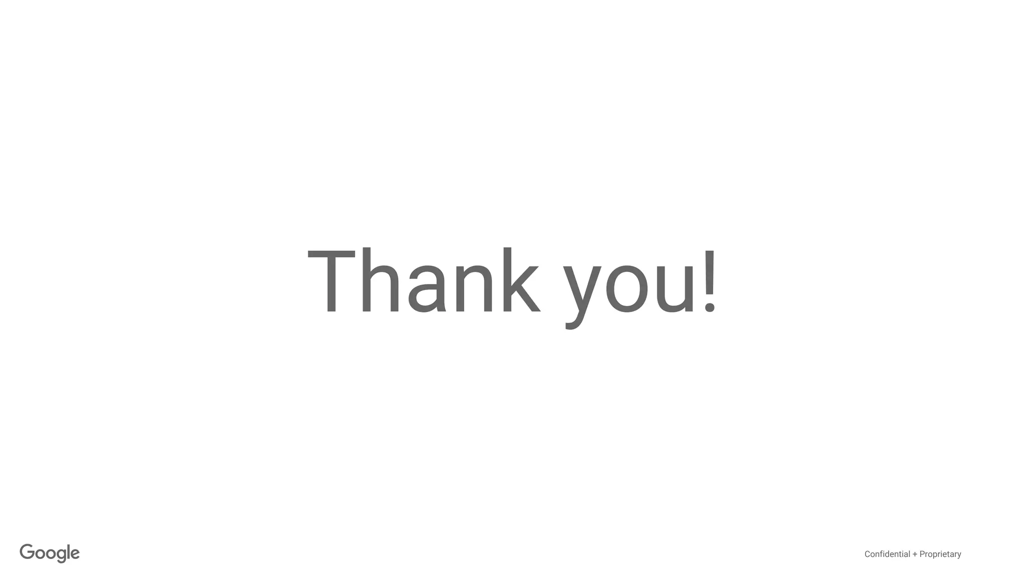 Confidential + Proprietary
Thank you!
 