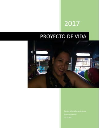2017
Sandra MilenaDuranAndrade
Proyectode vida
20-11-2017
PROYECTO DE VIDA
 