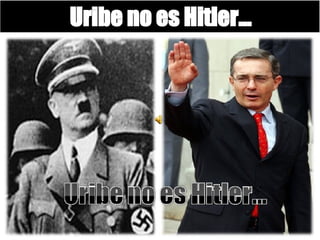 Uribe no es Hitler…  