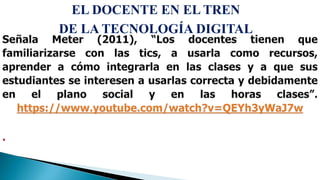 EL DOCENTE EN EL TREN
DE LA TECNOLOGÍA DIGITAL
 