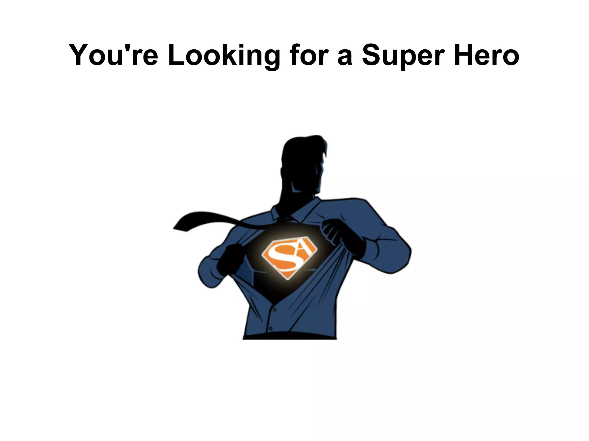You're Looking for a Super Hero
 