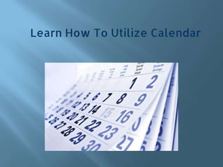 Learn How To Utilize Calendar