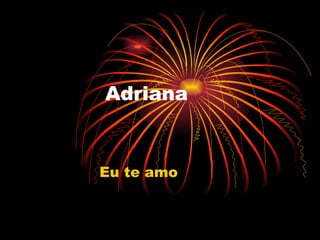 Adriana  Eu te amo  