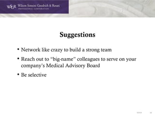 DOC# 20
Suggestions
• Network like crazy to build a strong team
• Reach out to “big-name” colleagues to serve on your
company’s Medical Advisory Board
• Be selective
 