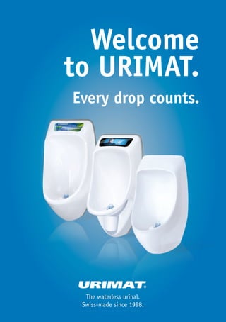 Welcome
to Urimat.
Every drop counts.
The waterless urinal.
Swiss-made since 1998.
 