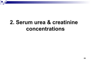 2. Serum urea & creatinine
      concentrations




                             23
 