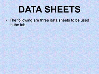 DATA SHEETS
• The following are three data sheets to be used
in the lab
 