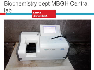 Biochemistry dept MBGH Central
lab URINE
ANALYZER
 