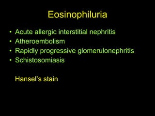 Eosinophiluria Acute allergic interstitial nephritis Atheroembolism Rapidly progressive glomerulonephritis Schistosomiasis Hansel’s stain 