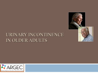 URINARY INCONTINENCE
IN OLDER ADULTS
 