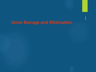 Urine Storage and Elimination
vivek
sir
 