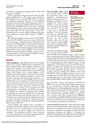 information concerning renal integrity and the cardio–renal
interaction in ADHF.
CNP is synthesized as the precursor 103–amino acid (AA)
protein proCNP (AA 1 to 103), which is then cleaved into
NT-proCNP (AA 1 to 50) and CNP53 (AA 51 to 103) by
the intracellular endoprotease furin (Fig. 1) (12). Additional
downstream processing cleaves CNP53, giving rise to the bio-
logically active mature form, CNP22 (AA 82 to 103), and an
inactive form, NT-CNP53 (AA 51 to 81) (12,13). Although
urinary CNP22 excretion has been shown to be elevated in stable
heart failure (HF) (14), the clinical utility of other CNP
molecular forms has not been studied. Furthermore, the prog-
nostic signiﬁcance of urinary CNP excretion in ADHF is
unknown.
We tested the hypotheses that excretion of NT-CNP53,
which, like NT-proBNP, may have a longer half-life and
be more resistant to degradation than its biologically active
mature form, CNP22, would: 1) be associated with prognosis
in patients with ADHF; 2) provide greater prognostic
information than contemporary urinary biomarkers of tubular
injury (kidney injury molecule [KIM]-1 and neutrophil
gelatinase-associated lipocalin [NGAL]); and 3) be of in-
cremental predictive value to plasma NT-proBNP in the risk
stratiﬁcation of patients with ADHF.
Methods
Patient population. Sixty ADHF patients and 20 healthy
subjects were recruited. ADHF patients hospitalized at St
Mary’s Hospital, Mayo Clinic, Rochester, Minnesota, were
prospectively identiﬁed and enrolled from an ongoing
registry of consecutive admissions between August 2009 and
August 2010. Patients with a clinical diagnosis of HF
consistent with the Framingham criteria (15) were included.
Patients with a urine collection incomplete or incorrect for
adequate urinary biomarker analysis were excluded (n ¼ 2),
leaving a total of 58 consecutive ADHF patients providing
consent. These patients underwent a baseline history assess-
ment, physical examination, and transthoracic echocardiog-
raphy as a part of routine clinical care. Collection of 24-h
urine and plasma samples for the assessment of CNP
molecular forms, urinary KIM-1 and NGAL, and plasma
NT-proBNP were obtained on admission. Urine samples
were collected on ice with acetic acid (30 ml of 1:1 acetic acid;
17.4 M). After the timed urine collection (mean, 22.9 Æ 4 h),
total volume was recorded and samples aliquoted and stored
at –80
C until analysis. Results are expressed using the
Modiﬁcation of Diet in Renal Disease estimated glomerular
ﬁltration rate (eGFR) (16).
Control subjects were recruited from a population of
volunteers from Rochester, Minnesota; all were nonsmokers
and had no history of cardiovascular or systemic disease.
The 24-h urine and plasma samples were collected on
enrollment. All participants provided written informed
consent for participation, and the study was approved by the
institutional review board at the Mayo Clinic.
Urine biomarker assays. CNP22
(AA 82 TO 103). Urinary CNP22
was determined using a non-
equilibrium radioimmunoassay
(Phoenix Pharmaceuticals Inc.,
Burlingame, California), with an
antibody that detects human
CNP22, as previously described
(11). The range of the standard
curve was 0.5 to 128 pg, with
a lower limit of quantiﬁcation
(LLOQ) of 0.5 pg. Interassay
and intra-assay variability values
were 11% and 5%, respectively.
Recovery was 85%. Cross-
reactivity values were 0% with
atrial natriuretic peptide (ANP),
brain natriuretic peptide (BNP),
endothelin, and NT-CNP53 and
59% with CNP53.
CNP53 (AA 51 TO 103) AND NT-CNP53
(AA 51 TO 81). Urinary CNP53
and NT-CNP53 were determined using a similar nonequi-
librium radioimmunoassay (Phoenix Pharmaceuticals Inc.),
with antibodies that detect human CNP53 (CNP53 [AA 51
to 103]), and the ﬁrst 29 amino acids of CNP53, starting from
the amino-terminal only when separated from the ring
structure (NT-CNP53 [AA 51 to 81]). For CNP53 and NT-
CNP53, the range of the standard curve was 0.5 to 128 pg.
Interassay and intra-assay variability values for CNP53 were
8% and 7%, respectively. Recovery was 81 Æ 4%. Cross-
reactivity values were 100% with CNP22 and 0% with
NT-CNP53, ANP, and BNP. Interassay and intra-assay
variability values for NT-CNP53 were 10% and 6%, respec-
tively. Recovery was 82 Æ 5.2%. Cross-reactivity values were
0% with ANP, BNP, CNP22, CNP53, and endothelin.
NGAL AND KIM-1. Urinary concentrations of NGAL and
KIM-1 were measured using enzyme-linked immunoassay as
per the manufacturer’s instructions (Quantikine ELISA,
RD Systems, Inc., Minneapolis, Minnesota). The LLOQs
were 0.012 and 0.009 ng/ml for NGAL and KIM-1, respec-
tively. Intra-assay and interassay coefﬁcients of variation
were 5% and 8%, respectively. NGAL is recognized to
form complexes with matrix metalloproteinase (MMP)-9;
recombinant human MMP-9/NGAL complex demonstrated
0.3% cross-reactivity in the assay used. There was no signiﬁcant
cross-reactivity or interference in the KIM assay.
URINARY BIOMARKER EXCRETION. Mean urinary ﬂow (milli-
liter per hour) was determined from total urine volume (milli-
liters) and urine collection time (hour). Urinary biomarker
excretion was calculated as the product of urinary biomarker
concentration (picogram per milliliter or nanograms per
milliliter)andurinaryﬂowrate(milliliter per hour)andadjusted
for urinary creatinine excretion (nanograms per gram Cr).
Abbreviations
and Acronymns
ADHF = acute
decompensated heart failure
ANP = atrial natriuretic
peptide
BNP = brain natriuretic
peptide
CI = conﬁdence interval
CNP = C-type natriuretic
peptide
eGFR = estimated
glomerular ﬁltration rate
IQR = interquartile range
KIM = kidney injury molecule
LLOQ = lower limit of
quantiﬁcation
NGAL = neutrophil
gelatinase–associated
lipocalin
NT-proBNP = N-terminal pro-
B type natriuretic peptide
JACC: Heart Failure Vol. 1, No. 2, 2013 Zakeri et al.
April 2013:170–7 Urinary C-Type Natriuretic Peptide and HF
171
Downloaded From: http://heartfailure.onlinejacc.org/ by Umesh Samal on 10/22/2013
 